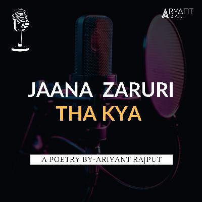 Jaana Zaruri Tha Kya | A Poetry By-Ariyant Rajput. Jaana Zaruri Tha Kya | A Poetry By-Ariyant Rajput.