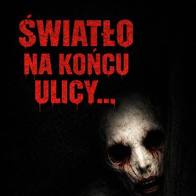 Światło na końcu ulicy Creepypasta od widza Światło na końcu ulicy Creepypasta od widza