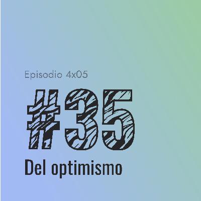 [#35] Del optimismo