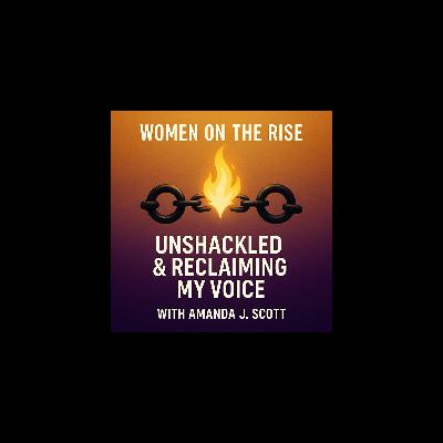 Women on the Rise: Unshackled and Regaining my Voice with Amanda J. Scott