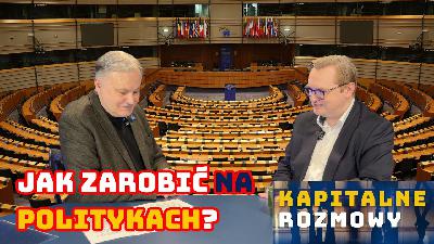 Jak zarobić na politykach? | #KapitalneRozmowy