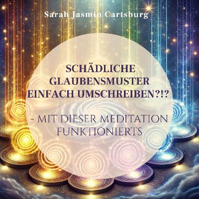 Schädliche Glaubensmuster einfach umschreiben?! - Mit DIESER Meditation funktionierts