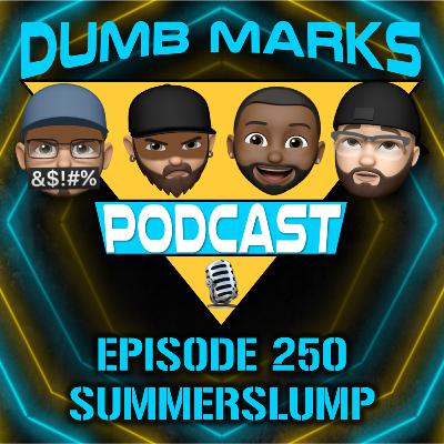 Episode 250 - SummerSlump