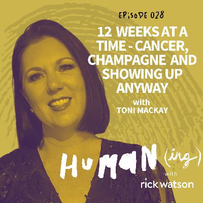 Ep 28: Twelve weeks at a time: cancer, champagne and showing up anyway with Toni Mackay