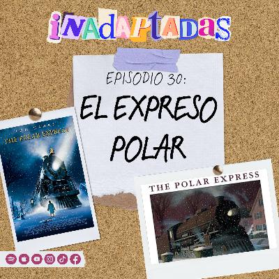 Episodio 30: El Expreso Polar