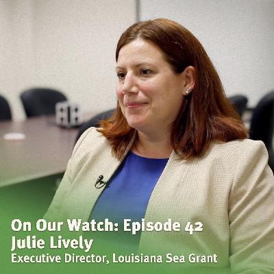 #42 - Julie Lively of Louisiana Sea Grant #42 - Julie Lively of Louisiana Sea Grant