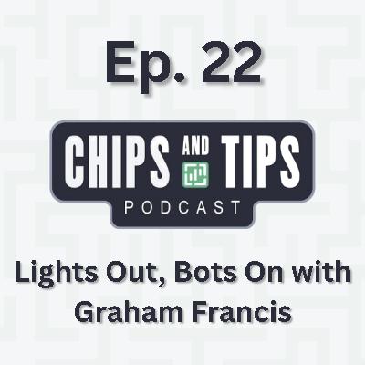 #22 Lights Out, Bots On with Graham Francis