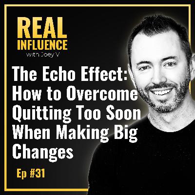 97.The Echo Effect: How to Overcome Quitting Too Soon When Making Big Changes 97.The Echo Effect: How to Overcome Quitting Too Soon When Making Big Changes