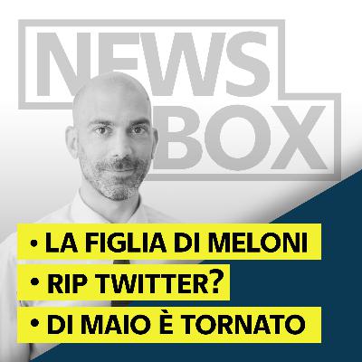 La figlia di Meloni | RIP Twitter? | Di Maio è tornato La figlia di Meloni | RIP Twitter? | Di Maio è tornato