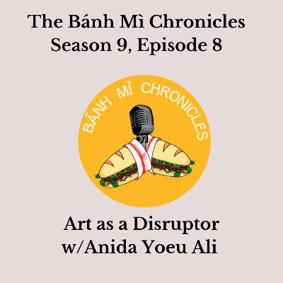Art as a Disrupter w/Anida Yoeu Ali