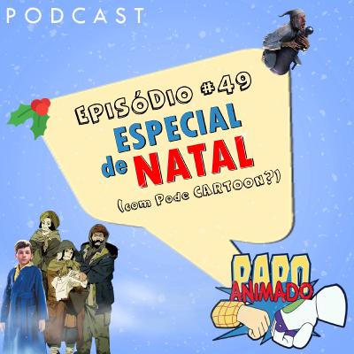 #49 - ESPECIAL DE NATAL (com Pode Cartoon?)