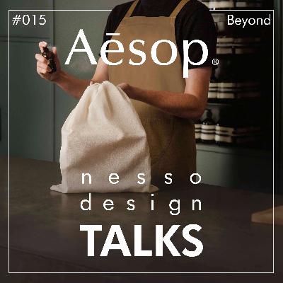 #015 | nesso.design TALKS | AESOP Beyond the Brand (Part 3 of 3) #015 | nesso.design TALKS | AESOP Beyond the Brand (Part 3 of 3)