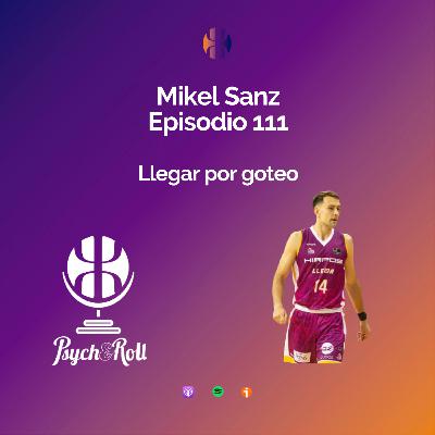 Mikel Sanz. Llegar por goteo - Episodio 111