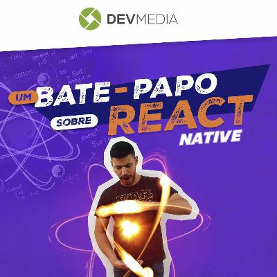 EP37 - Um bate-papo sobre React Native