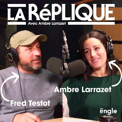 La Réplique avec Fred Testot