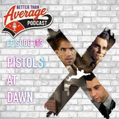 EP. 113 Pistols at Dawn