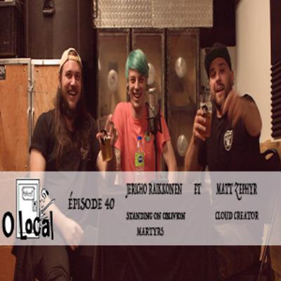 O Local Podcast Épisode #040 Jericho Raikkonen et Matt Zephyr