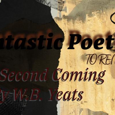 Fantastic Poetry to Remember The Second Coming by W B Yeats Fantastic Poetry to Remember The Second Coming by W B Yeats
