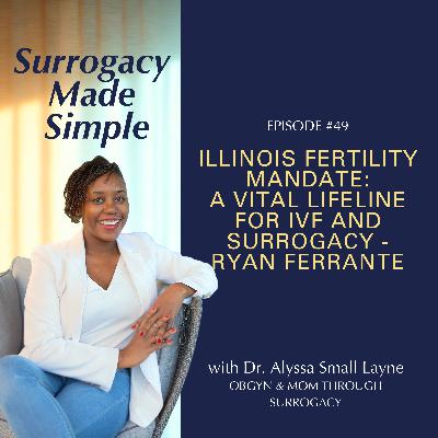 #49 Illinois Fertility Mandate: A Vital Lifeline for IVF and Surrogacy - Ryan Ferrante