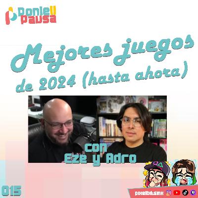 Ponle Pausa 015: Mejores juegos de 2024 (hasta ahora) con Eze de 3GordosB y Adro de BRCDEvg