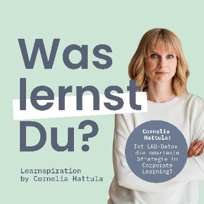 #158 - Ist L&D Detox gerade unsere smarteste Strategie im Corporate Learning?
