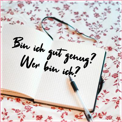 #1 Bin ich gut genug? Wer bin ich überhaupt?