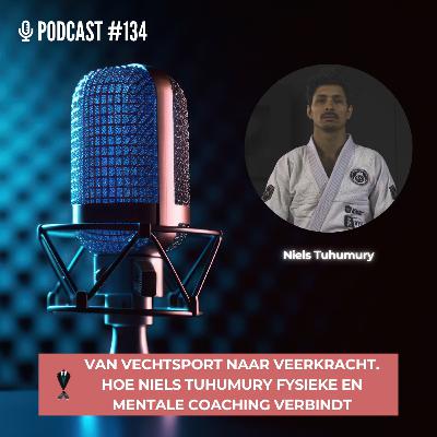#134 - Van vechtsport naar veerkracht. Hoe Niels Tuhumury fysieke en mentale coaching verbindt