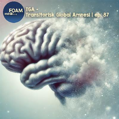 TGA – Transitorisk Global Amnesi | ep. 87