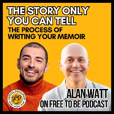 The Story Only You Can Tell: The Process of Writing Your Memoir w/ Alan Watt