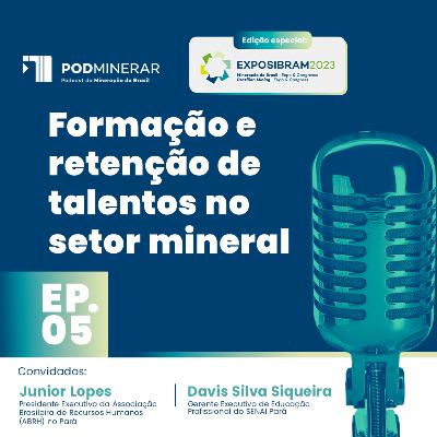 EP 05 | Especial EXPOSIBRAM | Formação e retenção de talentos no setor mineral