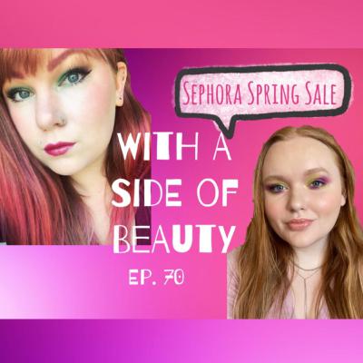With a Side of Sephora Spring Sale 2021 | Ep. 70