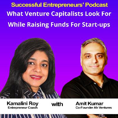 EP20 - How A Start-Up Can Raise Funds Faster - Amit Kumar, Co-founder - Ah Ventures