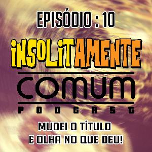 EP. 10 - Mudei o Título e Olha No Que Deu!