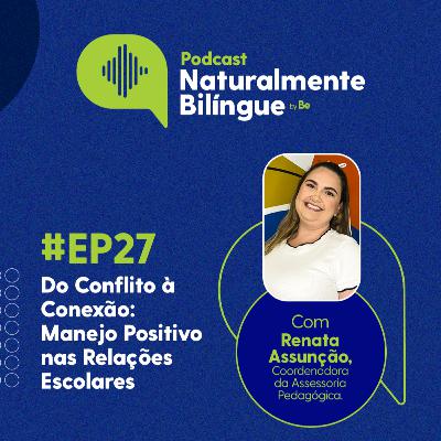 #27 Do Conflito à Conexão: Manejo Positivo nas Relações Escolares #27 Do Conflito à Conexão: Manejo Positivo nas Relações Escolares
