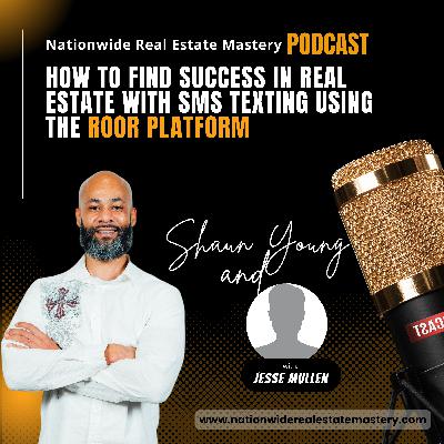 Episode 41. How To Find Success In Real Estate With SMS Texting Using The Roor Platform with Jesse Mullen!