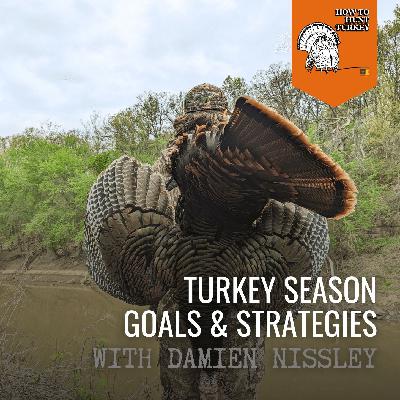 Turkey Season Goals and Strategies Turkey Season Goals and Strategies