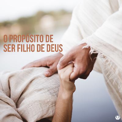 O Propósito de Ser Filho de Deus