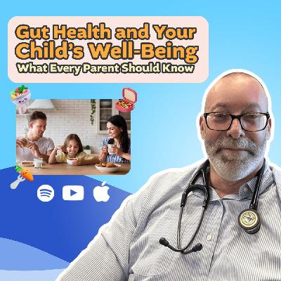 Gut Health and Your Child’s Well-Being: What Every Parent Should Know