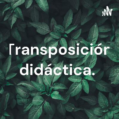 Transposición Didáctica Transposición Didáctica