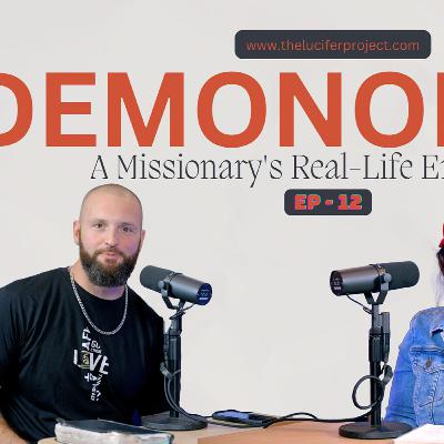 Demonology: A Missionary's Real-Life Encounters - The Lucifer Project Series Podcast Ep 12 Demonology: A Missionary's Real-Life Encounters - The Lucifer Project Series Podcast Ep 12