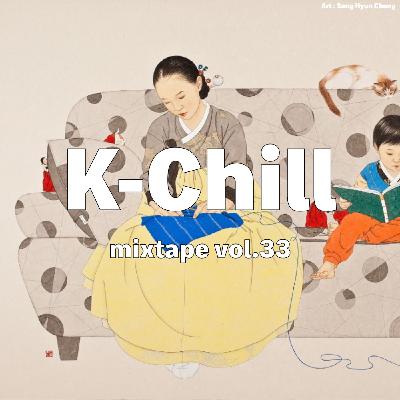 K-Chill mixtape vol.33 (Korean R&B 알앤비 + Hip-Hop 힙합 + Indie 인디)