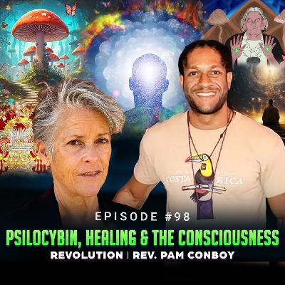 Episode #98 - Psilocybin, Healing & The Consciousness Revolution │ Rev. Pam Conboy
