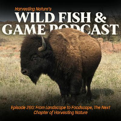Episode 260: From Landscape to Foodscape: The Next Chapter of Harvesting Nature