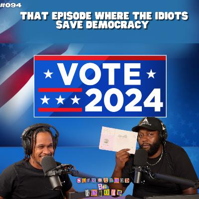 That Episode Where The Idiots Save Democracy | Surrounded By Idiots #094 That Episode Where The Idiots Save Democracy | Surrounded By Idiots #094