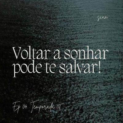 25. Voltar a sonhar pode te salvar