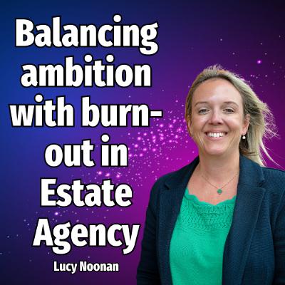 Balancing ambition with burn-out in Estate Agency - Ep. 2361