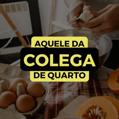 AQUELE DA COLEGA DE QUARTO