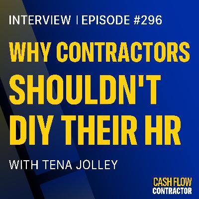 296 - Why Contractors Shouldn't DIY Their HR with Tena Jolley 296 - Why Contractors Shouldn't DIY Their HR with Tena Jolley