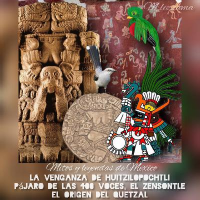 28.-  la venganza de Huitzilopochtli, La leyenda de el pájaro de las 400 voces el zensontle y El origen del Quetzal 28.-  la venganza de Huitzilopochtli, La leyenda de el pájaro de las 400 voces el zensontle y El origen del Quetzal