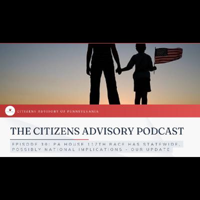 EPISODE 30: PA House 117th Race has Statewide, Possibly National Implications - Our Update EPISODE 30: PA House 117th Race has Statewide, Possibly National Implications - Our Update